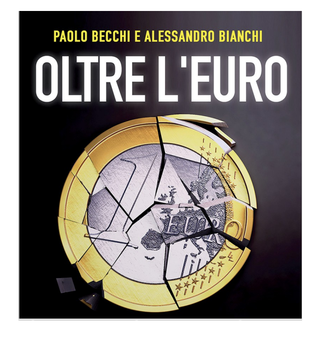 OLTRE L’EURO. Un nuovo libro di Paolo Becchi ed Alessandro Bianchi per una nuova prospettiva sull’euro,
