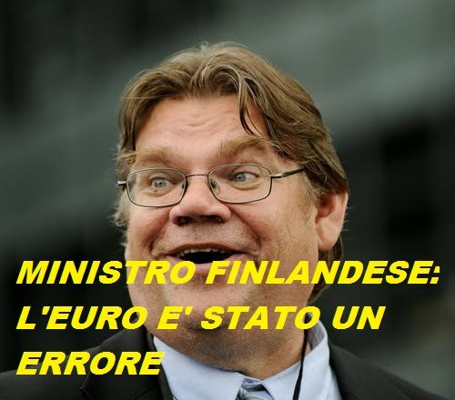 IL MINISTRO DEGLI ESTERI FINLANDESE: NON SAREMMO MAI DOVUTI  ENTRARE NELL’EURO.