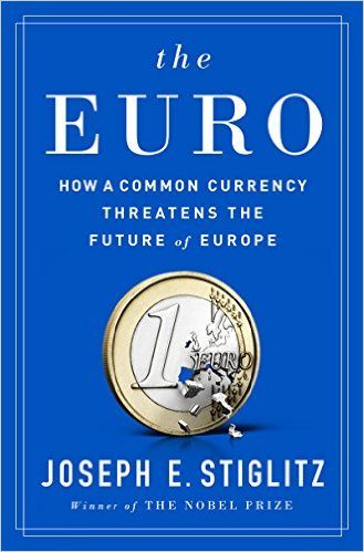 “L’EURO E LA SUA MINACCIA PER IL FUTURO DELL’EUROPA”, ESTRATTI DALL’ULTIMO LIBRO DEL PREMIO NOBEL
