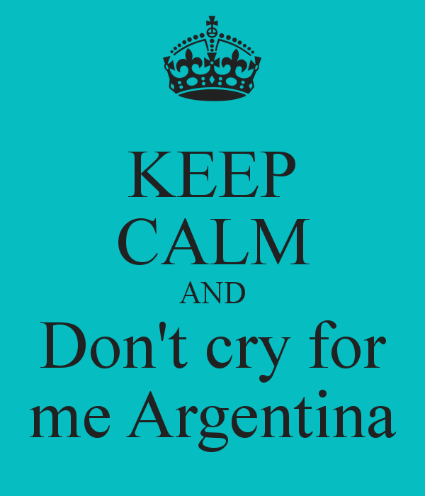 Don’t cry for me Argentina, anche perchè avrai di che piangere