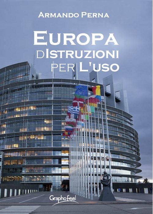 Europa: dISTRUZIONI per l’Uso. Un utile manuale di Armando Perna per conoscere l’Unione