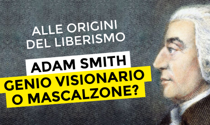 Chi ha inventato il liberismo era contro i popoli o sognava un mondo migliore? Le idee di Adam Smith